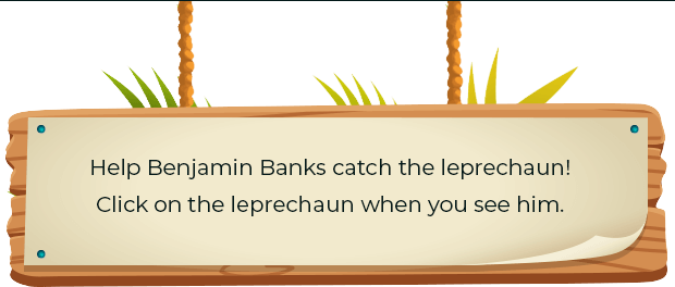 Help Benjamin Banks catch the leprechaun! Click on the leprechaun when you see him.